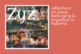Zyz: Reflections on Place, Belonging & Migration in Palermo
